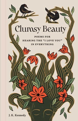 Clumsy Beauty - Poems For Hearing "I Love You" In Everything